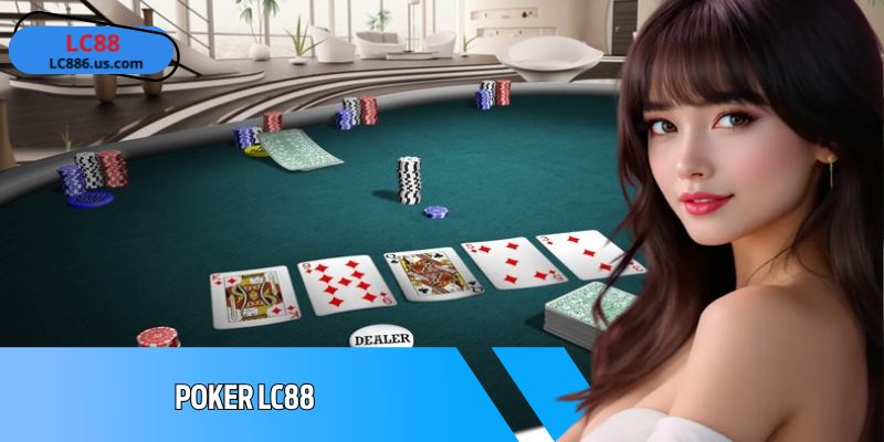 Hướng Dẫn Chơi Poker LC88 Và Khám Phá Giải Thưởng Hấp Dẫn